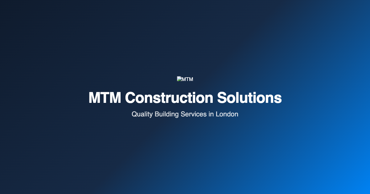 MTM Construction Solutions | Quality Building Services in London